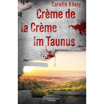 Crème de la Crème im Taunus - König, Carolin