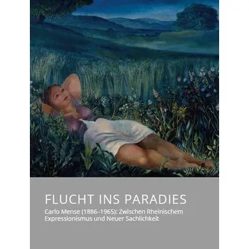 Umění Flucht ins Paradies - Carlo Mense (1886-1965): Zwischen Rheinischem Expressionismus und Neuer Sachlichkeit - Mittelrhein-Museum Koblenz