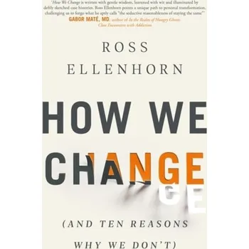 How We Change (and 10 Reasons Why We Don't) - Ellenhorn, Dr Ross