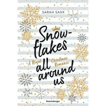 Snowflakes All Around Us. A Royal Christmas Romance (Wunderschöne Winter-Romance im verschneiten Skandinavien) - Saxx, Sarah