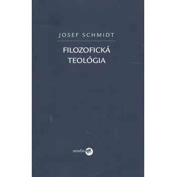 Kniha Filozofická teológia - Josef Schmidt
