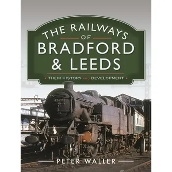 Railways of Bradford and Leeds - Waller, Peter