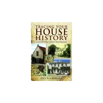 Tracing Your House History: A Guide For Family Historians - Blanchard, Gill