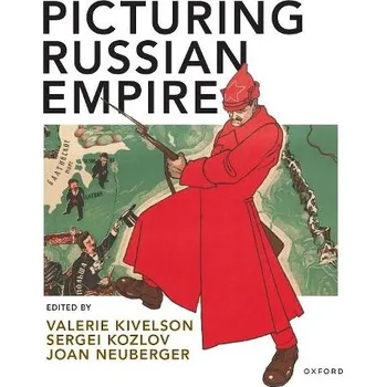 Učebnice Picturing Russian Empire - Kivelson, Valerie (, University of Michigan - Ann Arbor) a Kozlov, Sergei (, University of Tyumen (Russia)) a Neuberger, Joan (, University of Texas at Austin)