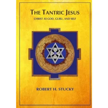 The Tantric Jesus: Christ as God, Guru, and Self – Robert H Stucky (EN)