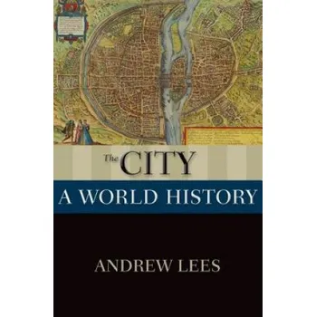 Kniha Andrew Lees - City: A World History – Andrew Lees (EN)