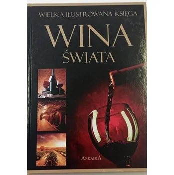 Wielka ilustrowana księga. Wina świata - Szydłowska Marta