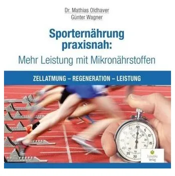 Sporternährung praxisnah: Mehr Leistung mit Mikronährstoffen - Oldhaver, Mathias