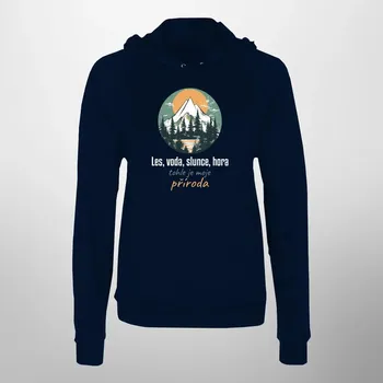 Žertovný předmět Les, voda, slunce, hora, tohle je moje příroda - dámská mikina s potiskem