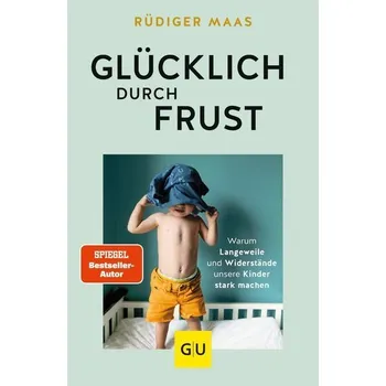 Osobní rozvoj Glücklich durch Frust - Maaß, Rüdiger