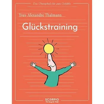 Osobní rozvoj Das Übungsheft für gute Gefühle - Glückstraining - Thalmann, Yves-Alexandre
