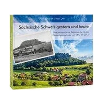 Cestování Sächsische Schweiz gestern und heute - Schubert, Peter