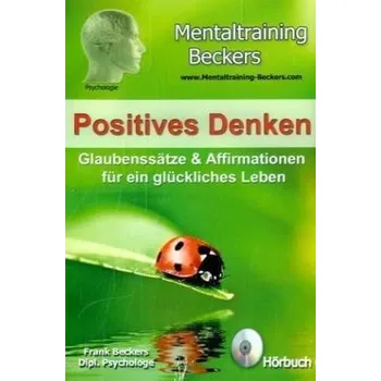 Positives Denken - Glaubenssätze & Affirmationen für ein glückliches Leben, Audio-CD - Beckers, Frank