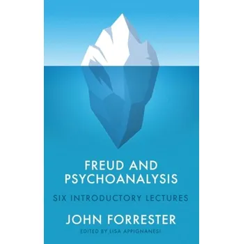 Freud and Psychoanalysis - Forrester, John