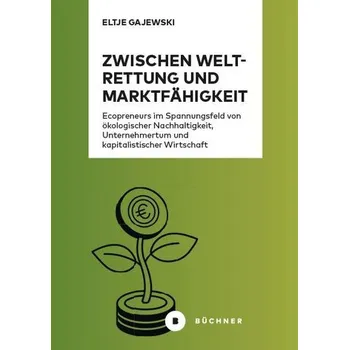 Zwischen Weltrettung und Marktfähigkeit - Gajewski, Eltje