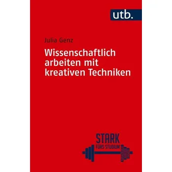 Wissenschaftlich arbeiten mit kreativen Techniken - Genz, Julia