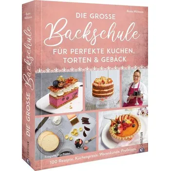Die große Backschule für perfekte Torten, Kuchen und Gebäck - Wöllstein, Beate
