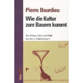 Wie die Kultur zum Bauern kommt - Bourdieu, Pierre