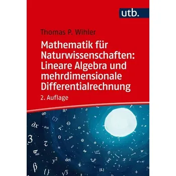 Matematika Mathematik für Naturwissenschaften: Lineare Algebra und mehrdimensionale Differentialrechnung - Wihler, Thomas
