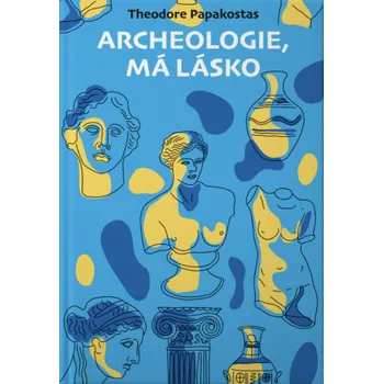 Archeologie, má lásko - Theodore Papakostas