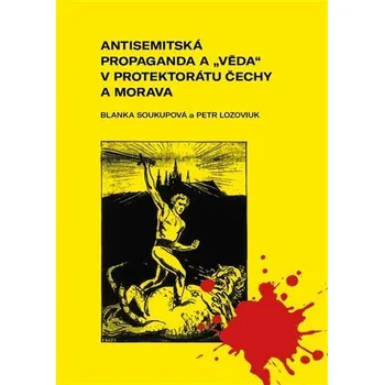 Antisemitská propaganda a &quot;věda&quot; v protektorátu Čechy a Morava. Mechanismy ničení demokratické tradice - Blanka Soukupová