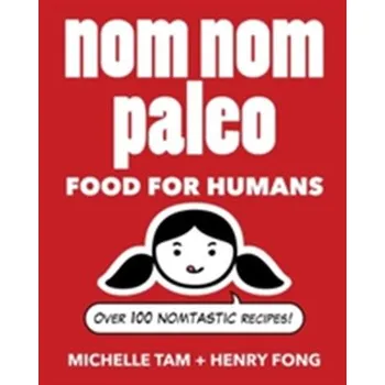 Nom Nom Paleo - Tam, Michelle; Fong, Henry