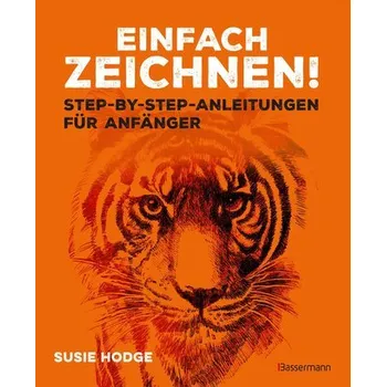 Encyklopedie Einfach zeichnen! Step-by-step-Anleitungen für Anfänger - Susie Hodge