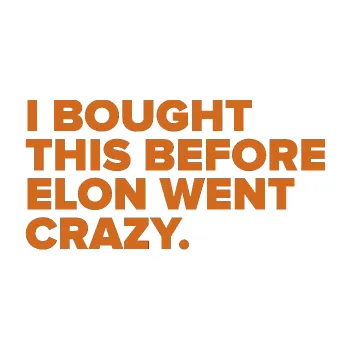 Polep vozidla SAMOLEPKA I Bought This Before Elon Went Crazy 004 (26 - oříšková) NA AUTO, NÁLEPKA, FÓLIE, POLEP, TUNING, VLASTNÍ TEXT, TISK, AUTOSAMOLEPKY.cz, POLEPY, OBRÁZEK, LOGO, SAMOLEPKY