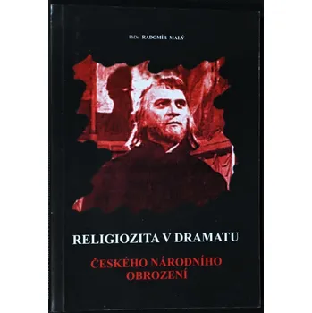 Religiozita v dramatu českého národního obrození - Radomír Malý