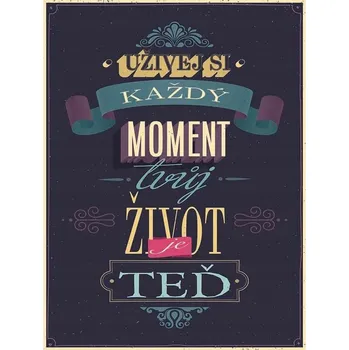 Obraz Cedule Užívej si každý moment tvůj život je teď