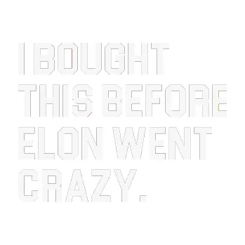 Polep vozidla SAMOLEPKA I Bought This Before Elon Went Crazy 003 (09 - bílá) NA AUTO, NÁLEPKA, FÓLIE, POLEP, TUNING, VLASTNÍ TEXT, TISK, AUTOSAMOLEPKY.cz, POLEPY, OBRÁZEK, LOGO, SAMOLEPKY