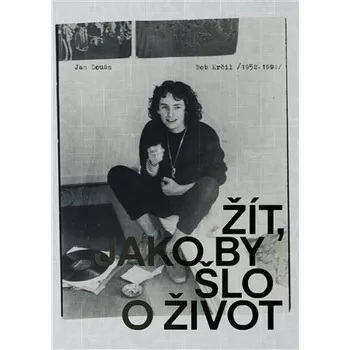 Bob Krčil: Žít, jako by šlo o život -…