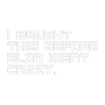 Polep vozidla SAMOLEPKA I Bought This Before Elon Went Crazy 002 (09 - bílá) NA AUTO, NÁLEPKA, FÓLIE, POLEP, TUNING, VLASTNÍ TEXT, TISK, AUTOSAMOLEPKY.cz, POLEPY, OBRÁZEK, LOGO, SAMOLEPKY