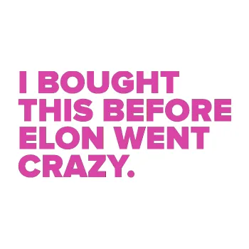Polep vozidla SAMOLEPKA I Bought This Before Elon Went Crazy 004 (16 - růžová) NA AUTO, NÁLEPKA, FÓLIE, POLEP, TUNING, VLASTNÍ TEXT, TISK, AUTOSAMOLEPKY.cz, POLEPY, OBRÁZEK, LOGO, SAMOLEPKY