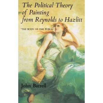 Umění Political Theory of Painting from Reynolds to Hazlitt: "The Body of the Politic" – John Barrell (EN)