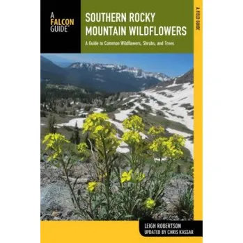 Cestování Southern Rocky Mountain Wildflowers: A Field Guide to Wildflowers in the Southern Rocky Mountains, Including Rocky Mountain National Park – Leigh Robertson,Chris Kassar (EN)
