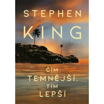 Čím temnější, tím lepší - Stephen King…