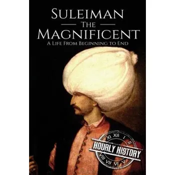 Populárně naučná literatura pro dospělé Suleiman the Magnificent: A Life From Beginning to End – Hourly History (EN)