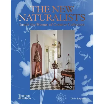 Cizojazyčná kniha The New Naturalists: Inside the Homes of Creative Collectors – Claire Bingham