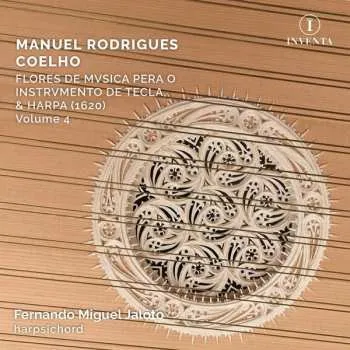 Zahraniční hudba CD Manuel Rodrigues Coelho: Flores De Mvsica Pera O Instrvmento De Tecla, & Harpa (1620) Volume 4 2025