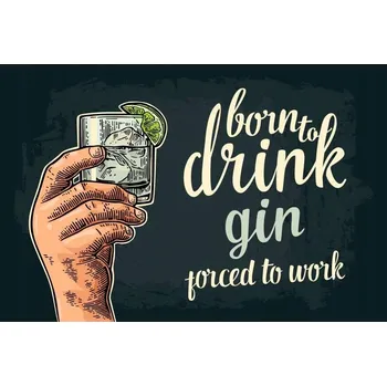 Obraz Cedule Born To Drink Gin - Porced To Work