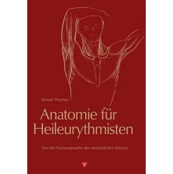 Anatomie für Heileurythmisten - Thomas, Renate