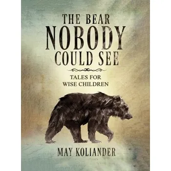 The Bear Nobody Could See - Koliander, May [EN] (2024, Brožovaná, Austin Macauley Publishers)