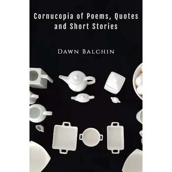 Populárně naučná literatura pro dospělé Cornucopia of Poems, Quotes and Short Stories - Balchin, Dawn [EN] (2024, Brožovaná, Austin Macauley Publishers)