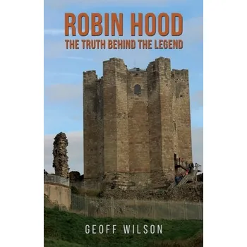 Populárně naučná literatura pro dospělé Robin Hood - The Truth Behind the Legend - Wilson, Geoff [EN] (2023, Brožovaná, Austin Macauley Publishers)
