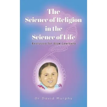 Populárně naučná literatura pro dospělé The Science of Religion in the Science of Life - David Murphy