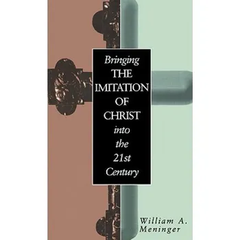 Cizojazyčná kniha Bringing the Imitation of Christ into the 21st Century – William A. Meninger (EN)