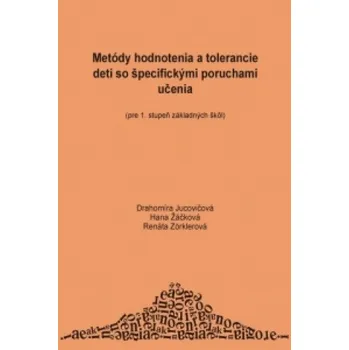 Metódy hodnotenia a tolerancie detí so špecifickými poruchami učenia: (predovšetkým pre 1. stupeň ZŠ) – Drahomíra Jucovičová,Hana Žáčková,Renáta Zörklerová (SK)