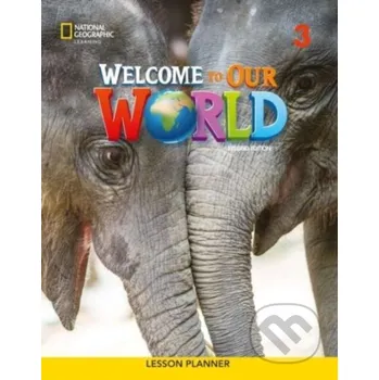 Cizojazyčná kniha WELCOME TO OUR WORLD BRE 3 LESSON PLANNE - O'SULLIVAN SHIN CRAN National Geographic Learning