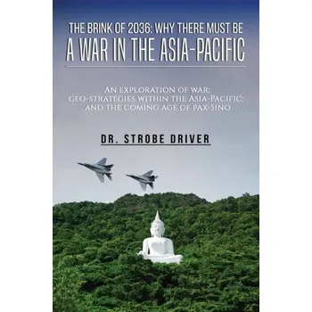 Populárně naučná literatura pro dospělé The Brink of 2036: Why There Must Be a War in the Asia-Pacific - Driver, Strobe [EN] (2024, Brožovaná, Austin Macauley Publishers)